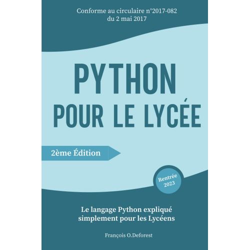 Python Pour Le Lyce: Le Langage Python Expliqu Simplement Pour Les Lycens | Niveau Seconde, Premire, Terminale | Filire Gnrale Ou Technologique | Guide Complet Pour Dbutants   de Franois O.Deforest  Format Broch 