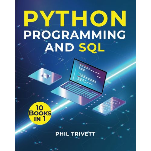 Python Programming And Sql: [10 In 1] Revolutionize Your Python And Sql Skills And Secure Endless Opportunities With The Best Beginner To Expert Coding Course   de Trivett, Phil  Format Broch 