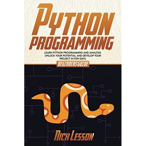 Python Programming: Beginners Guide To Learn Python Programming And Analysis. Unlock Your Potential And Develop Your Project In Few Days   de Lesson, Nick  Format Broch 
