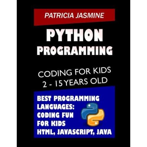 Python Programming: Coding For Kids 2 - 15 Years Old: Best Programming Languages: Coding Fun For Kids - Html, Javascript, Java   de JASMINE, PATRICIA  Format Broch 