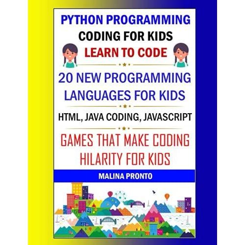 Python Programming: Coding For Kids: Learn To Code: 20 New Programming Languages For Kids: Html, Java Coding, Javascript: Games That Make Coding Hilarity For Kids   de PRONTO, MALINA  Format Broch 