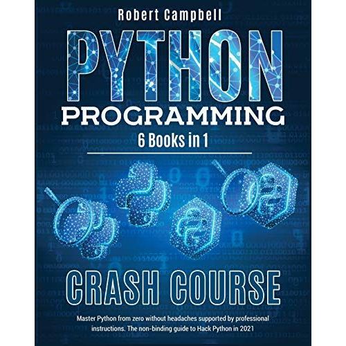 Python Programming Crash Course: Master Python From Zero Without Headaches Supported By Professional Instructions. The Non-Binding Guide To Hack Pytho   de Robert Campbell  Format Broch 