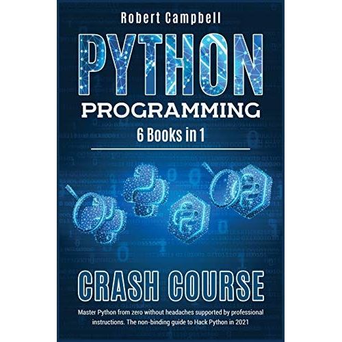 Python Programming Crash Course: Master Python From Zero Without Headaches Supported By Professional Instructions. The Non-Binding Guide To Hack Pytho   de Robert Campbell  Format Broch 