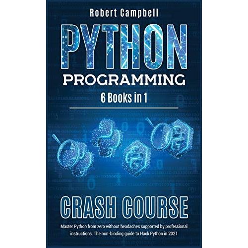 Python Programming Crash Course: Master Python From Zero Without Headaches Supported By Professional Instructions. The Non-Binding Guide To Hack Pytho   de Robert Campbell  Format Reli 