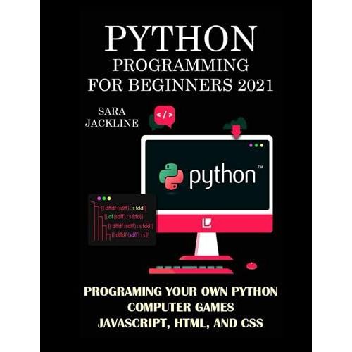 Python Programming For Beginners 2021: Programing Your Own Python Computer Games: Javascript, Html, And Css   de JACKLINE, SARA  Format Broch 