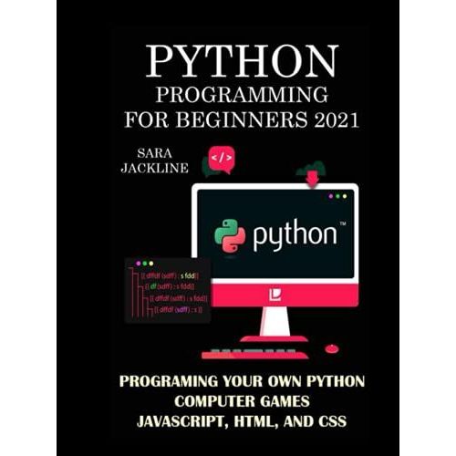Python Programming For Beginners 2021: Programing Your Own Python Computer Games: Javascript, Html, And Css   de JACKLINE, SARA  Format Broch 