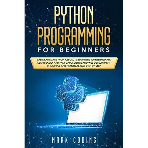 Python Programming For Beginners: Basic Language From Absolute Beginners To Intermediate. Learn Easily And Fast Data Science And Web Development In A   de Mark Coding  Format Broch 