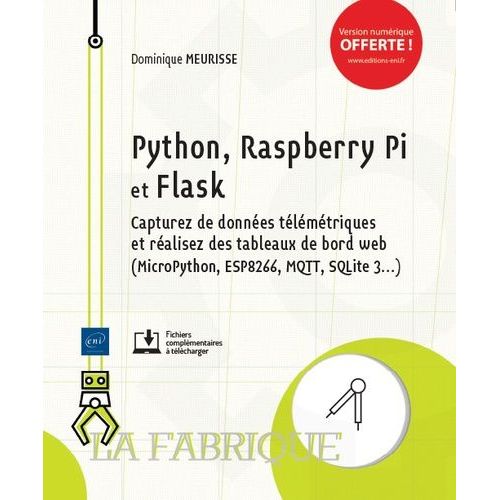 Python, Raspberry Pi Et Flask - Capturez Des Donnes Tlmtriques Et Ralisez Des Tableaux De Bord Web (Micropython, Esp8266, Mqtt, Sqlite 3...)   de Meurisse Dominique  Format Beau livre 