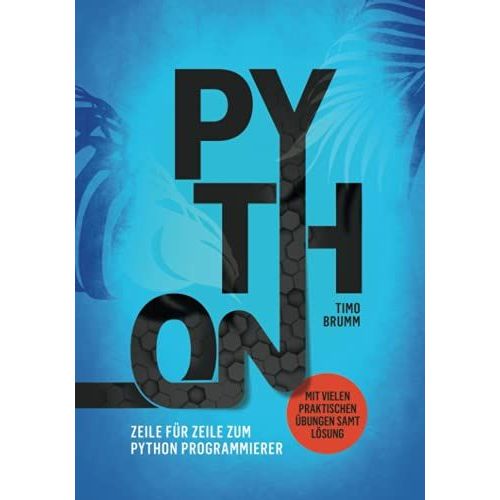 Python: Zeile Fr Zeile Zum Python Programmierer (Mit Vielen Praktischen bungen Samt Lsung)   de Brumm, Timo  Format Broch 