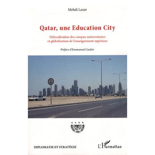 Qatar, Une Education City - Dlocalisation Des Campus Universitaires Et Globalisation De L'enseignement Suprieur   de Lazar Mehdi  Format Broch 