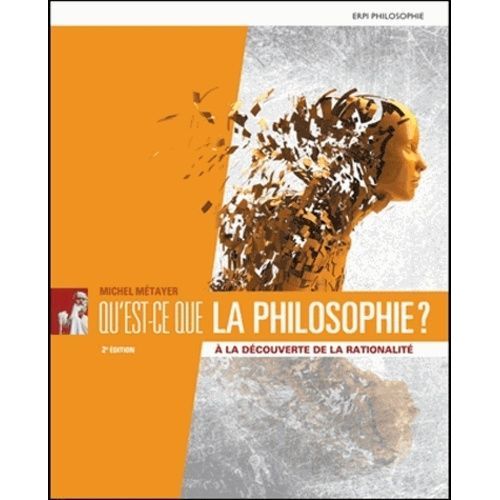 Qu'est-Ce Que La Philosophie ? - A La Dcouverte De La Rationalit    Format Broch 