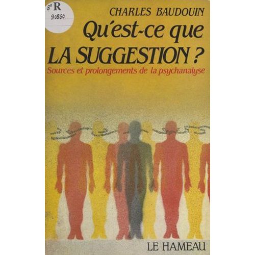 Qu'est-Ce Que La Suggestion ? Sources Et Prolongements De La Psychanalyse  