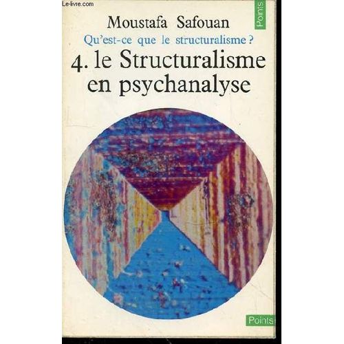 Qu'est Que Le Structuralisme ? - 4. Le Structuralisme En Psychanalyse / Collection Points N47.   de SAFOUAN MOUSTAFA  Format Broch 