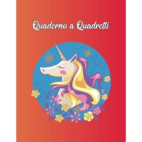 Quaderno A Quadretti 1 Cm Unicorno: Con Oltre 100 Pagine Ideale Per Bambini E Ragazzi Delle Elementari E Medie   de Kuvarten, Chiara  Format Broch 