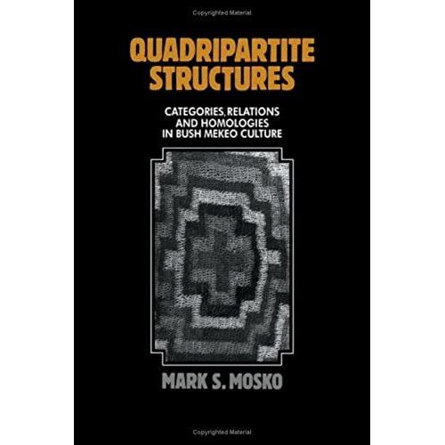 Quadripartite Structures: Categories, Relations And Homologies In Bush Mekeo Culture   de Mark S. Mosko  Format Broch 