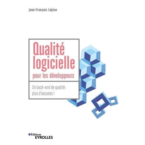 Qualit Logicielle Pour Les Dveloppeurs - Un Back-End De Qualit : Plus D'excuses !   de Lpine Jean-Franois  Format Beau livre 