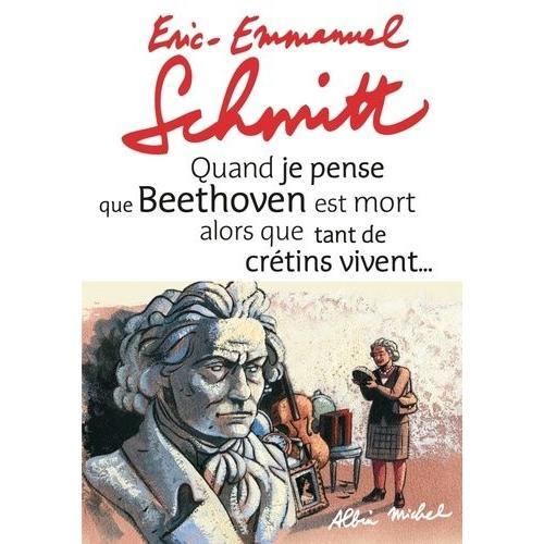 Quand Je Pense Que Beethoven Est Mort Alors Que Tant De Crtins Vivent - Suivi De Kiki Van Beethoven - (1 Cd Audio)   de Schmitt Eric-Emmanuel  Format Beau livre 