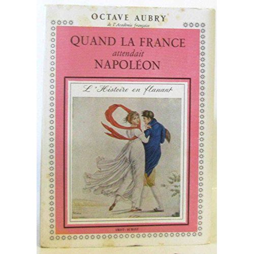 Quand La France Attendait Napolon.   de Octave Aubry  Format Broch 