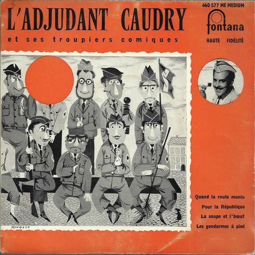 Quand La Route Monte (Camille Robert - L. Bousquet) - Pour La Rpublique (Christin - Dufleuve)  /  La Soupe Et L'boeuf (Ch. Helmer - V. Tarault) - Les Gendarmes  Pied (L. Gangloff - E. Carr) - L'adjudant Caudry Et Ses Troupiers Comiques Avec Son Orchestre Et Choeurs