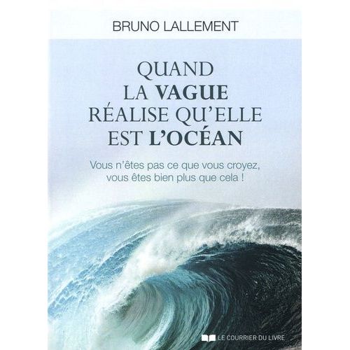 Quand La Vague Ralise Qu'elle Est L'ocan - Vous N'tes Pas Ce Que Vous Croyez, Vous tes Bien Plus Que Cela !    Format Grand Format 