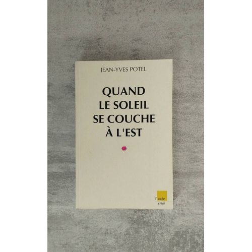 Quand Le Soleil Se Couche  L'est - La Fin Du Systme Sovitique   de jean-yves potel  Format Broch 