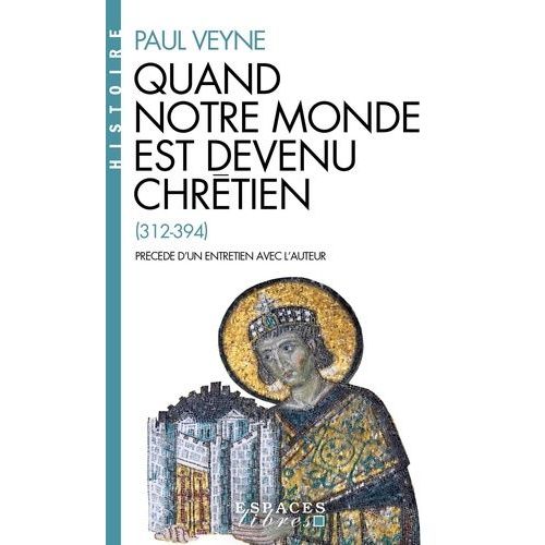 Quand Notre Monde Est Devenu Chrtien (312-394)    Format Poche 