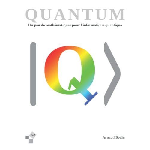 Quantum - Un Peu De Mathmatiques Pour L'informatique Quantique: Algorithmes Et Mathmatiques (Livres Exo7)   de Bodin, Arnaud  Format Broch 