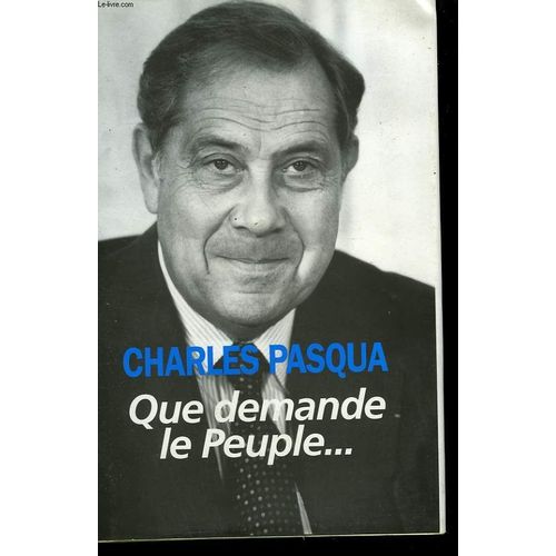 Que Demande Le Peuple.   de charles pasqua