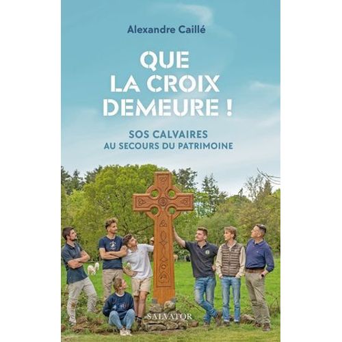 Que La Croix Demeure : Sos Calvaires Au Secours Du Patrimoine  