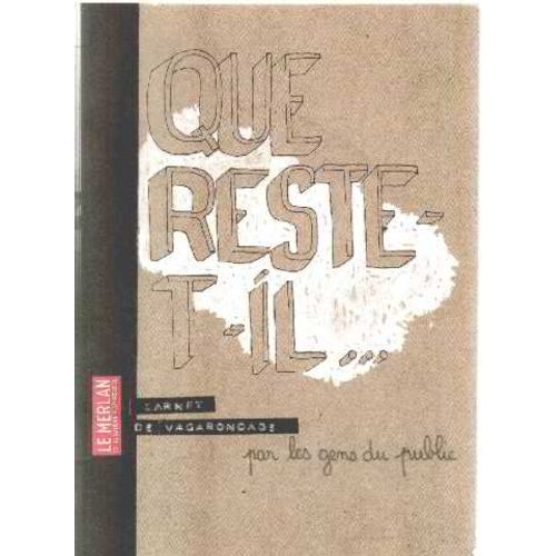 Que Reste-T-Il...Recueil De Paroles, Dessins Et Objets Divers Des Gens Du Public   de collectif d' auteurs