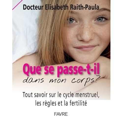 Que Se Passe-T-Il Dans Mon Corps ? - Tout Savoir Sur Le Cycle Menstruel, Les Rgles Et La Fertilit   de Raith-Paula Elisabeth  Format Broch 