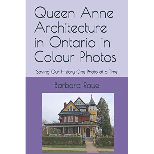 Queen Anne Architecture In Ontario In Colour Photos: Saving Our History One Photo At A Time (Architectural Styles)   de Raue, Mrs Barbara  Format Broch 