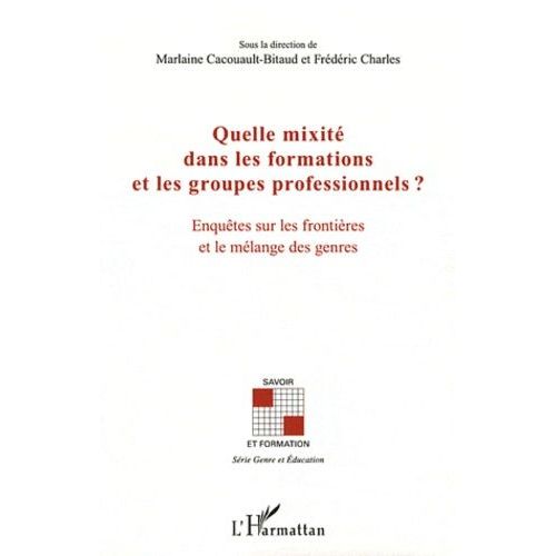 Quelle Mixit Dans Les Formations Et Les Groupes Professionnels ? - Enqutes Sur Les Frontires Et Le Mlange Des Genres   de Cacouault-Bitaud Marlaine  Format Broch 