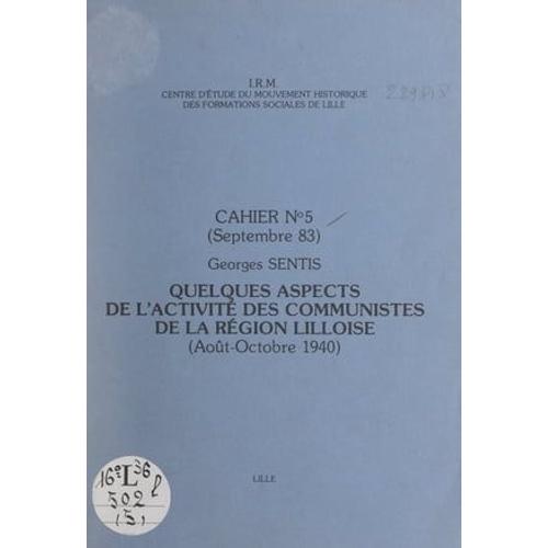 Quelques Aspects De L'activit Des Communistes De La Rgion Lilloise (Aot-Octobre 1940)   de Georges Sentis