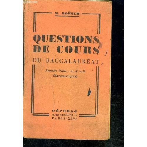 Questions De Cours Du Baccalaureat- Premiere Partie: A, A Et B- Mathmatiques   de BOESCH M.