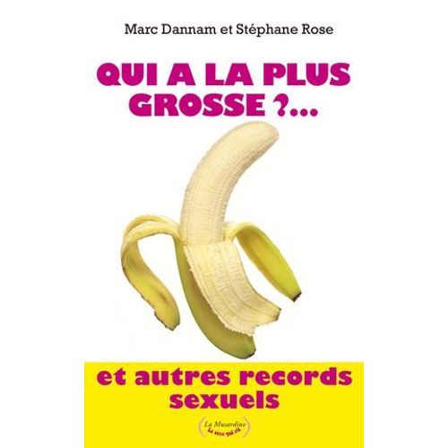 Qui A La Plus Grosse ?... Et Autres Records Sexuels  