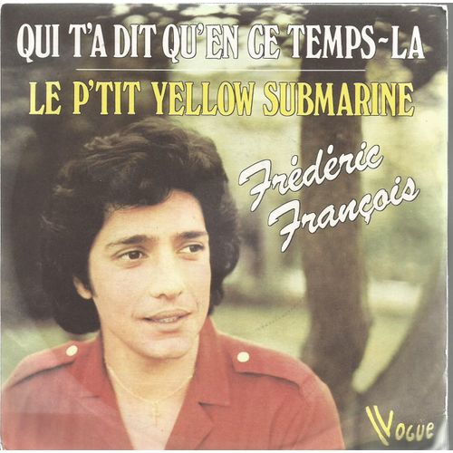 Qui T'a Dit Qu'en Ce Temps-L (F. Franois - R. Marino Atria) 3'44  /  Le P'tit Yellow Submarine (F. Franois - R. Marino Atria) 3'28  - Frdric Franois