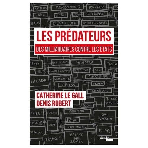 Les Prdateurs - Des Milliardaires Contre Les Etats, Leur Rapacit Face  Nos Lchets   de Le Gall Catherine  Format Grand Format 