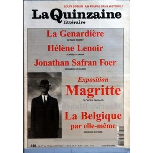 Quinzaine Litteraire (La) N 849 Du 01/03/2003 - Louis Seguin - La Genardiere Par Gerard Noiret - Helene Lenoir Par N. Czarny - Jonathan Safran Foer Par G. Chouard - Exposition Magritte Par G. Raillard - La Belgique Par Elle-Meme Par Darras