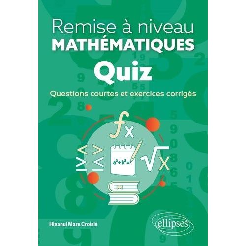 Remise  Niveau En Mathmatiques Quiz - Questions Courtes Et Exercices Corrigs    Format Beau livre 
