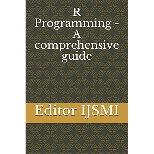 R Programming - A Comprehensive Guide   de IJSMI, Editor  Format Broch 
