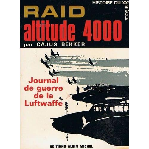 Raid Altitude 4000. Journal De Guerre De La Luftwaffe   de BEKKER (Cajus)  Format Beau livre 