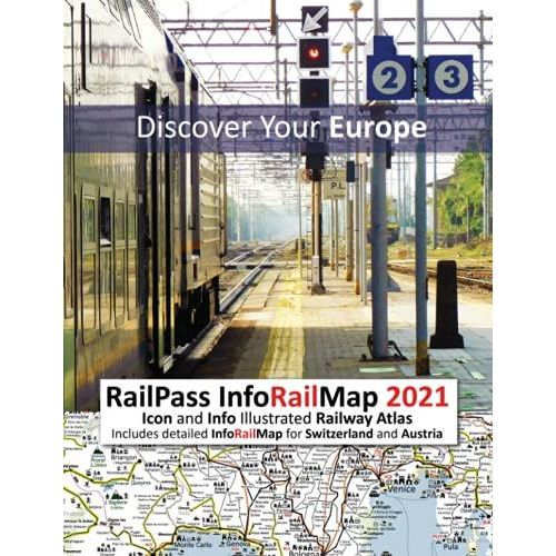 Railpass Inforailmap 2021 - Discover Your Europe: Icon And Info Illustrated Railway Atlas Specifically Designed For Global Interrail And Eurail ... For Switzerland, Austria And Northern Italy   de Ross, Caty  Format Broch 