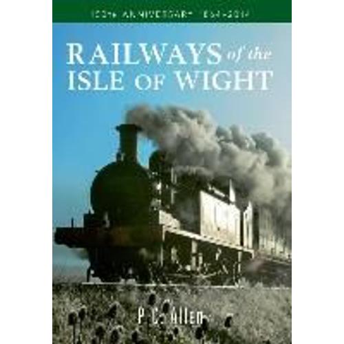 Railways Of The Isle Of Wight: 150th Anniversary 1864-2014   de P. C. Allen  Format Broch 