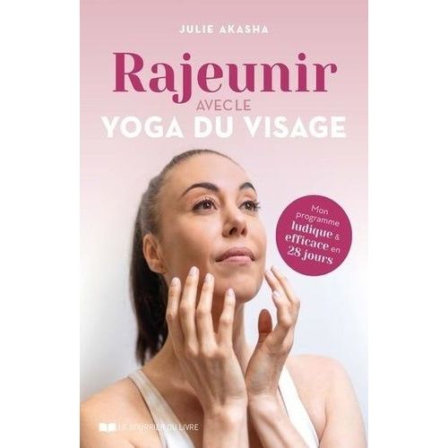 Rajeunir Avec Le Yoga Du Visage - Mon Programme Ludique Et Efficace En 28 Jours   de Akasha Julie  Format Beau livre 