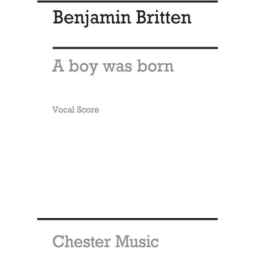 Benjamin Britten : A Boy Was Born (Satb/Organ Accompaniment) - Recueil Satb And Organ Musch76549 9781849386388
