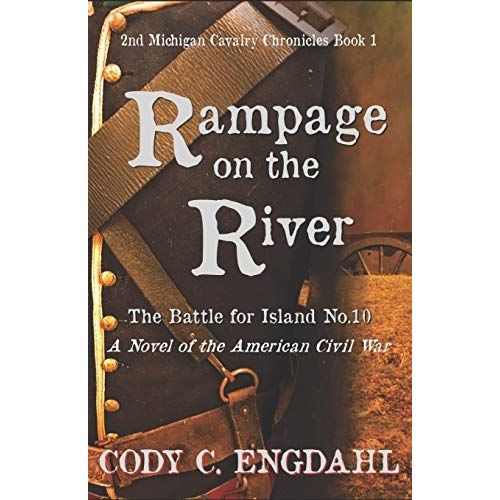 Rampage On The River: The Battle For Island No. 10   de Cody C. Engdahl  Format Broch 