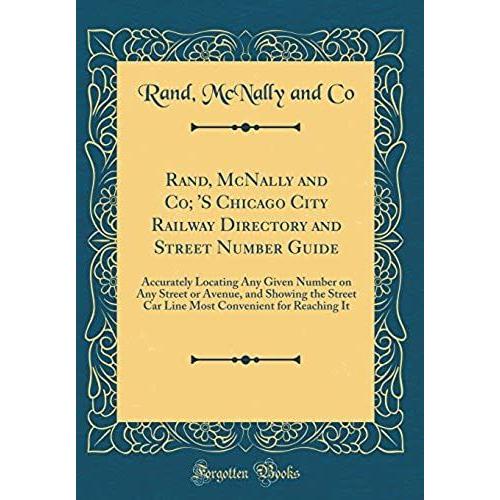 Rand, Mcnally And Co; 's Chicago City Railway Directory And Street Number Guide: Accurately Locating Any Given Number On Any Street Or Avenue, And Showing The Street Car Line Most Convenient For Reach   de Co, Rand McNally and  Format Broch 