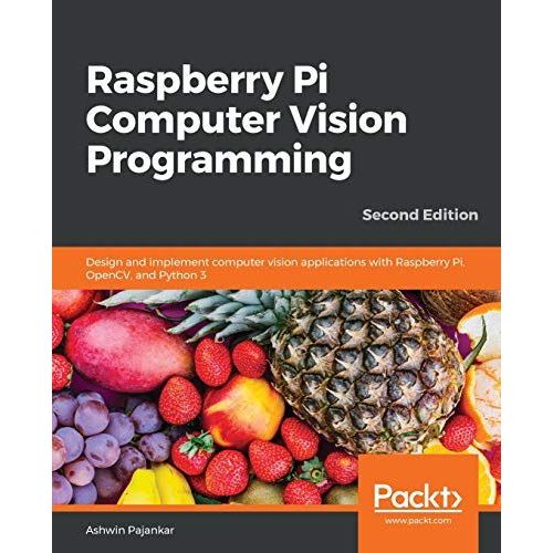 Raspberry Pi Computer Vision Programming -Second Edition    Format Broch 