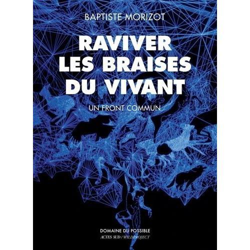 Raviver Les Braises Du Vivant - Un Front Commun   de Morizot Baptiste  Format Beau livre 